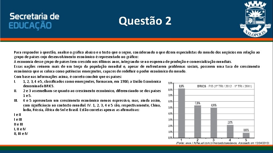 Questão 2 Para responder à questão, analise o gráfico abaixo e o texto que