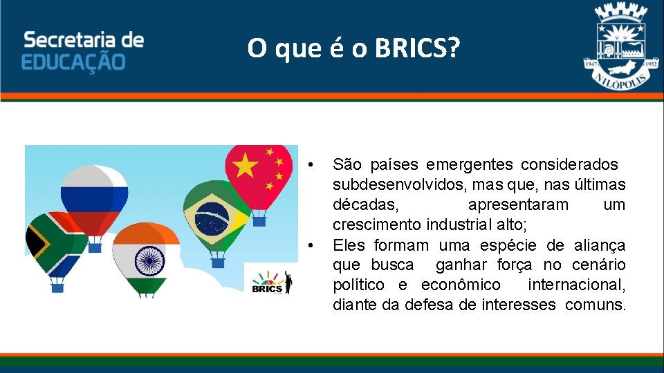 O que é o BRICS? • • São países emergentes considerados subdesenvolvidos, mas que,