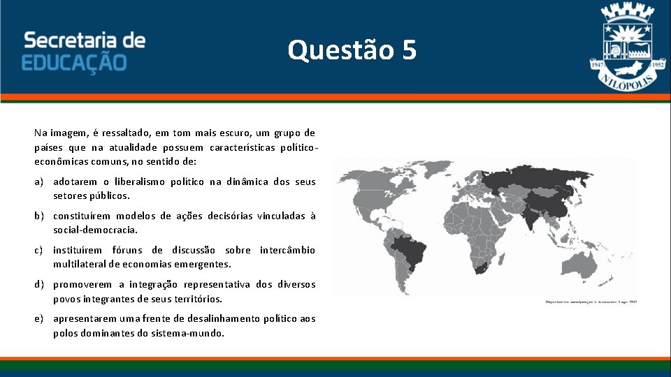 Questão 5 Na imagem, é ressaltado, em tom mais escuro, um grupo de países