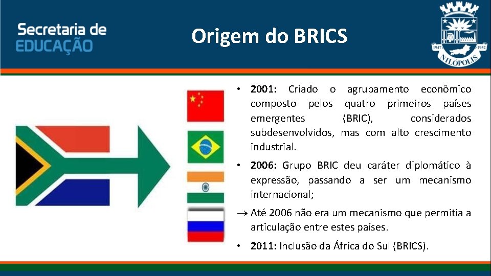 Origem do BRICS • 2001: Criado o agrupamento econômico composto pelos quatro primeiros países