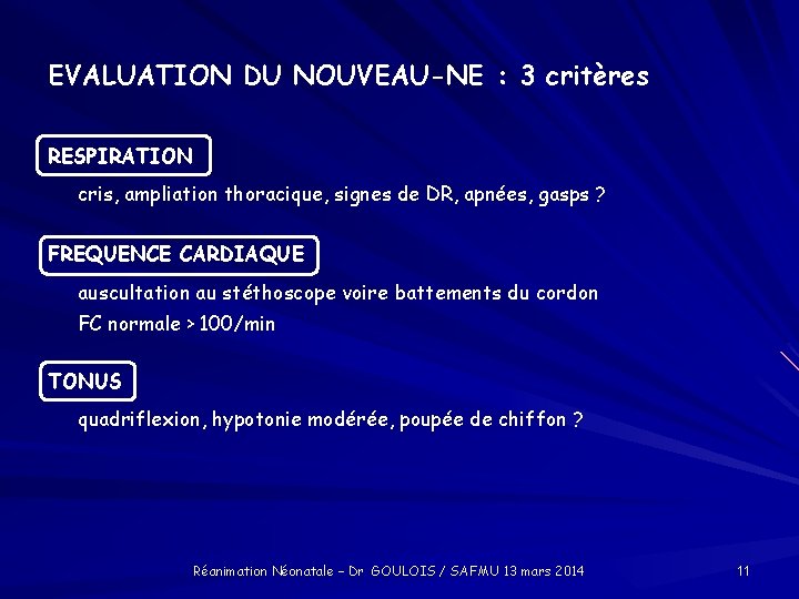 EVALUATION DU NOUVEAU-NE : 3 critères RESPIRATION cris, ampliation thoracique, signes de DR, apnées,