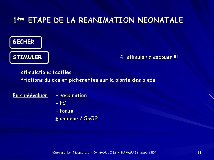 1ère ETAPE DE LA REANIMATION NEONATALE SECHER STIMULER stimuler ≠ secouer !!! stimulations tactiles