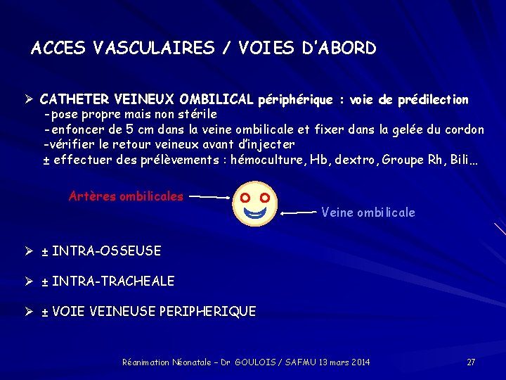 ACCES VASCULAIRES / VOIES D’ABORD CATHETER VEINEUX OMBILICAL périphérique : voie de prédilection -pose