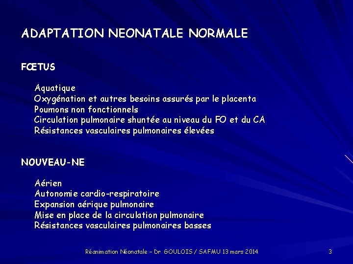 ADAPTATION NEONATALE NORMALE FŒTUS Aquatique Oxygénation et autres besoins assurés par le placenta Poumons