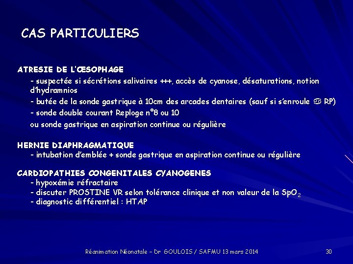 CAS PARTICULIERS ATRESIE DE L’ŒSOPHAGE - suspectée si sécrétions salivaires +++, accès de cyanose,