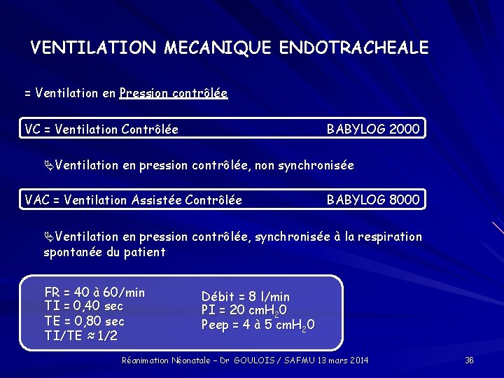 VENTILATION MECANIQUE ENDOTRACHEALE = Ventilation en Pression contrôlée VC = Ventilation Contrôlée BABYLOG 2000
