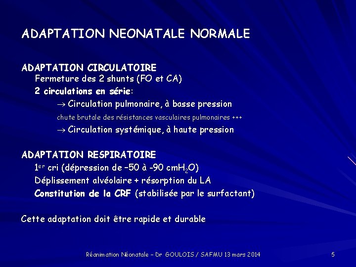 ADAPTATION NEONATALE NORMALE ADAPTATION CIRCULATOIRE Fermeture des 2 shunts (FO et CA) 2 circulations