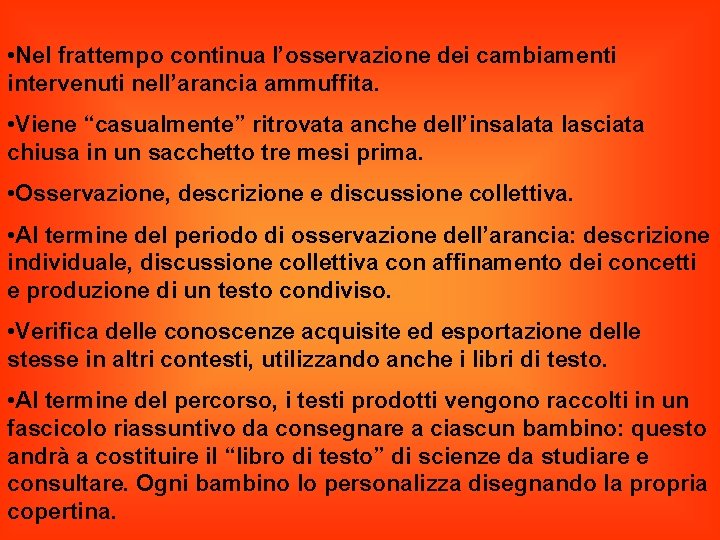  • Nel frattempo continua l’osservazione dei cambiamenti intervenuti nell’arancia ammuffita. • Viene “casualmente”