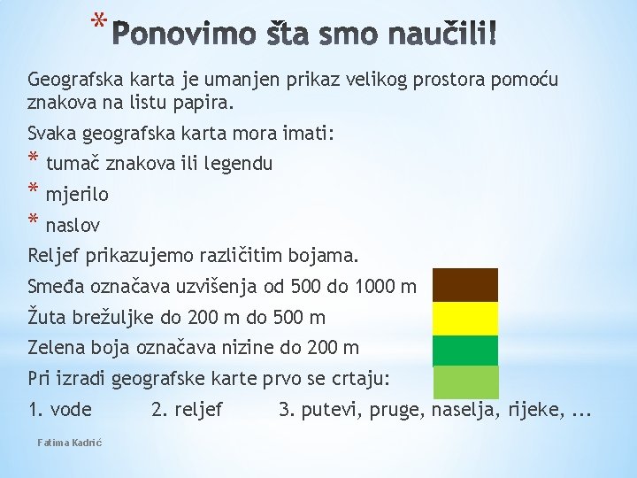 * Geografska karta je umanjen prikaz velikog prostora pomoću znakova na listu papira. Svaka