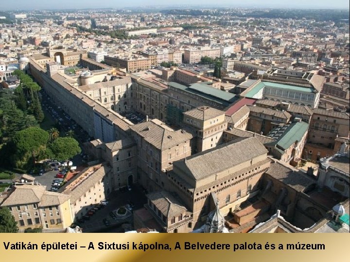 Vatikán épületei – A Sixtusi kápolna, A Belvedere palota és a múzeum Vatikán épületei – A Sixtusi kápolna, A Belvedere palota és a múzeum