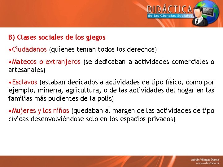 B) Clases sociales de los giegos • Ciudadanos (quienes tenían todos los derechos) •