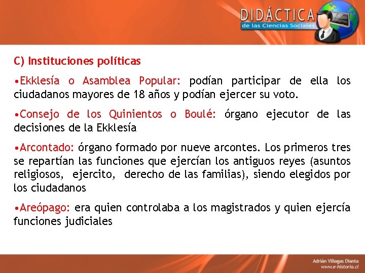 C) Instituciones políticas • Ekklesía o Asamblea Popular: podían participar de ella los ciudadanos