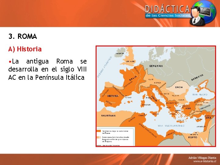 3. ROMA A) Historia • La antigua Roma se desarrolla en el siglo VIII