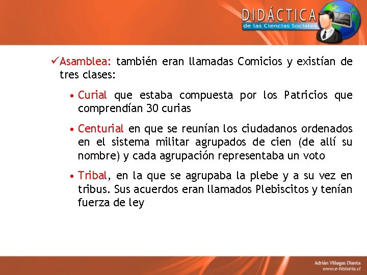 üAsamblea: también eran llamadas Comicios y existían de tres clases: • Curial que estaba