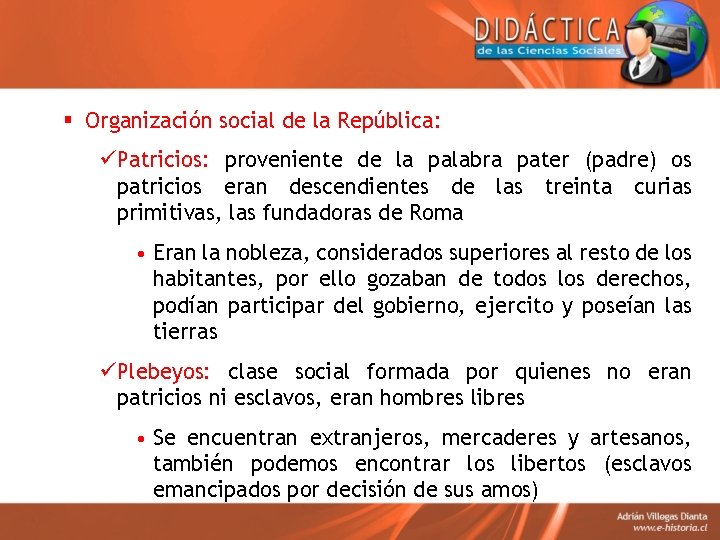 § Organización social de la República: üPatricios: proveniente de la palabra pater (padre) os