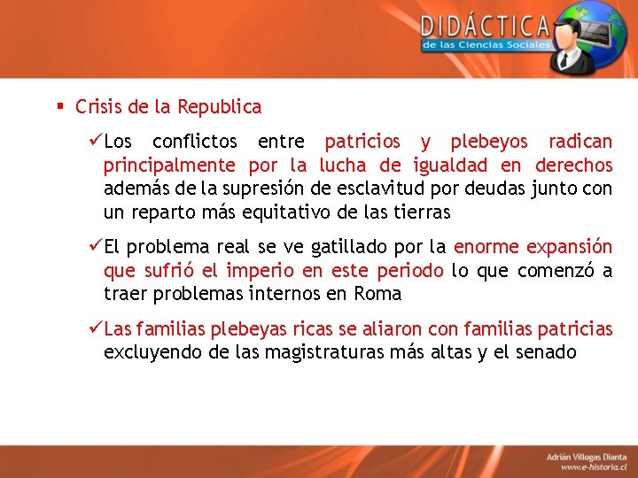 § Crisis de la Republica üLos conflictos entre patricios y plebeyos radican principalmente por