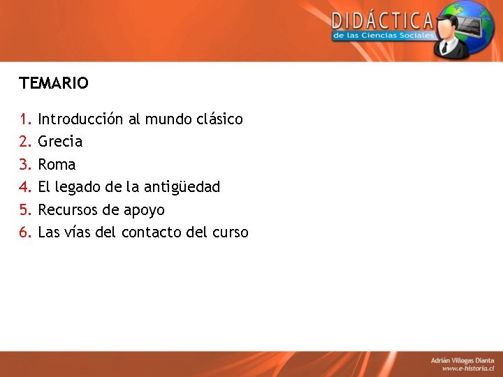 TEMARIO 1. 2. 3. 4. 5. 6. Introducción al mundo clásico Grecia Roma El