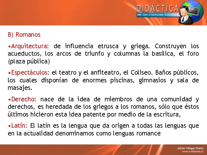 B) Romanos • Arquitectura: de influencia etrusca y griega. Construyen los acueductos, los arcos