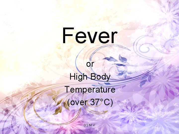 Fever or High Body Temperature (over 37°C) (c) M V 