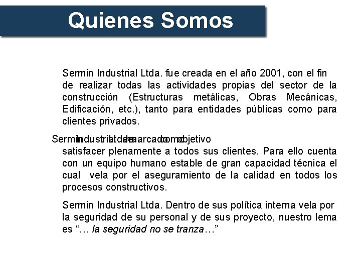 Quienes Somos Sermin Industrial Ltda. fue creada en el año 2001, con el fin