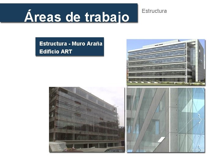 Áreas de trabajo Estructura - Muro Araña Edificio ART Estructura 