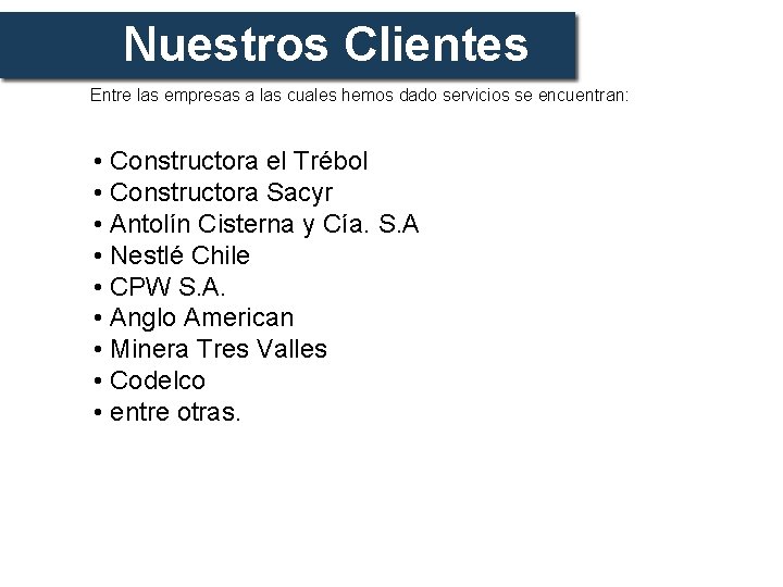 Nuestros Clientes Entre las empresas a las cuales hemos dado servicios se encuentran: •