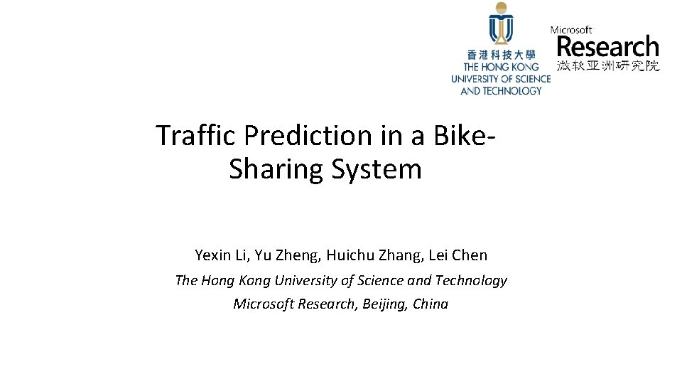 Traffic Prediction in a Bike. Sharing System Yexin Li, Yu Zheng, Huichu Zhang, Lei