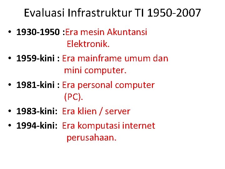 Evaluasi Infrastruktur TI 1950 -2007 • 1930 -1950 : Era mesin Akuntansi Elektronik. •