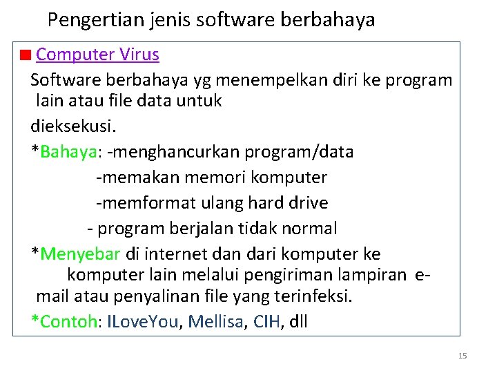 Pengertian jenis software berbahaya Computer Virus Software berbahaya yg menempelkan diri ke program lain