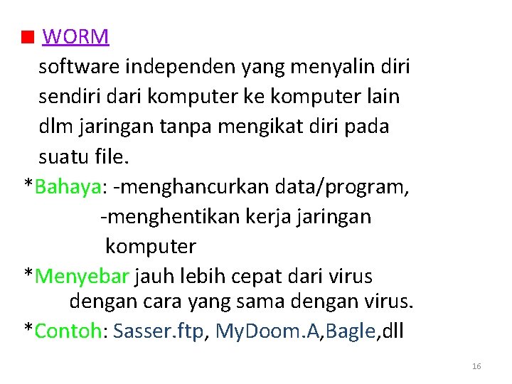 WORM software independen yang menyalin diri sendiri dari komputer ke komputer lain dlm jaringan