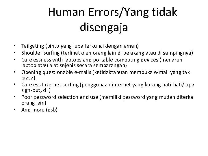 Human Errors/Yang tidak disengaja • Tailgating (pintu yang lupa terkunci dengan aman) • Shoulder