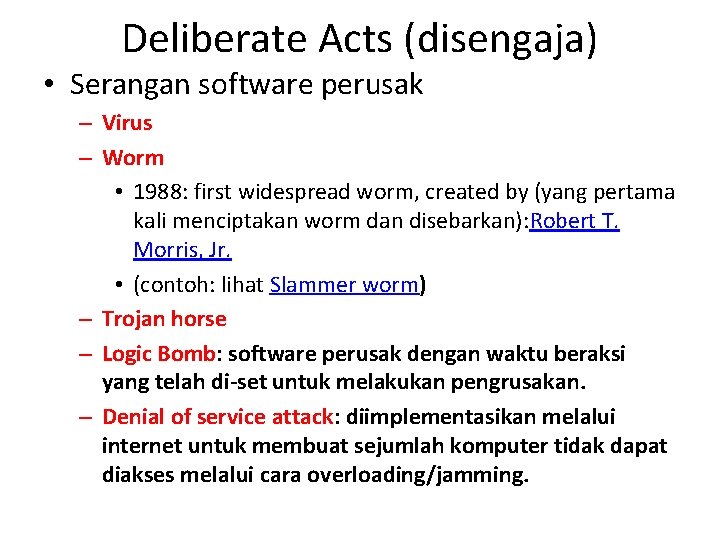 Deliberate Acts (disengaja) • Serangan software perusak – Virus – Worm • 1988: first