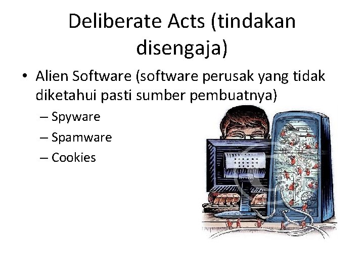 Deliberate Acts (tindakan disengaja) • Alien Software (software perusak yang tidak diketahui pasti sumber