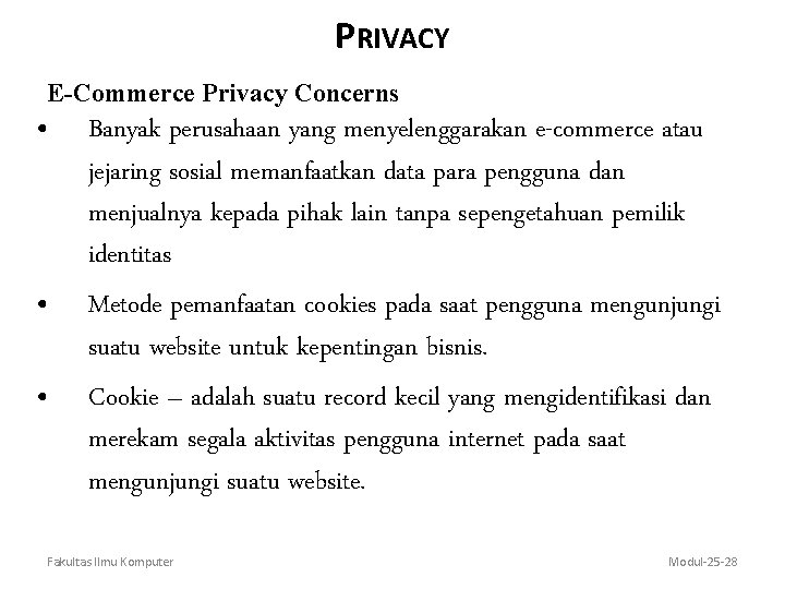 PRIVACY E-Commerce Privacy Concerns • • • Banyak perusahaan yang menyelenggarakan e-commerce atau jejaring