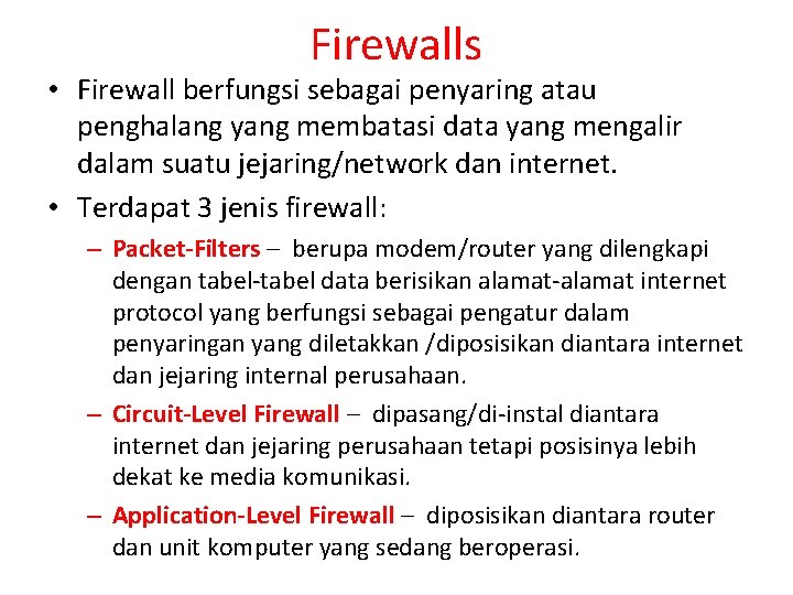 Firewalls • Firewall berfungsi sebagai penyaring atau penghalang yang membatasi data yang mengalir dalam