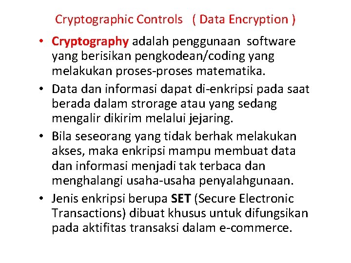 Cryptographic Controls ( Data Encryption ) • Cryptography adalah penggunaan software yang berisikan pengkodean/coding
