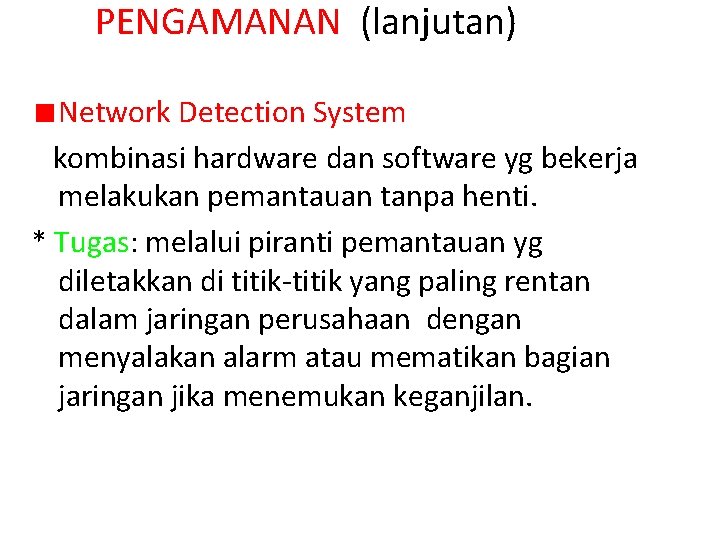 PENGAMANAN (lanjutan) Network Detection System kombinasi hardware dan software yg bekerja melakukan pemantauan tanpa