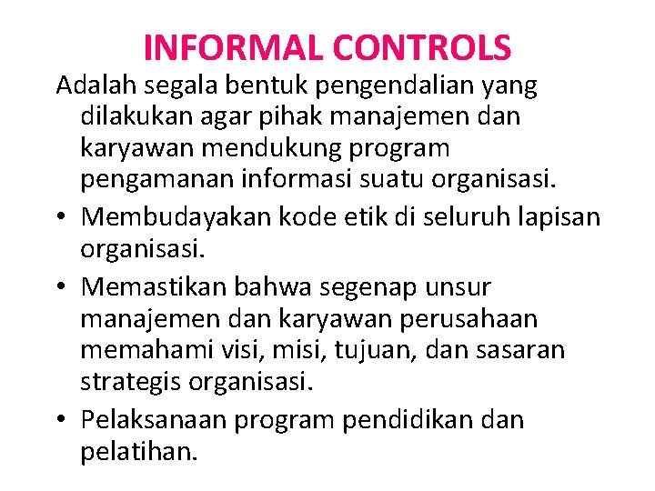 INFORMAL CONTROLS Adalah segala bentuk pengendalian yang dilakukan agar pihak manajemen dan karyawan mendukung