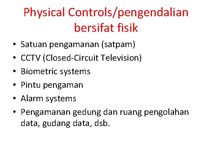 Physical Controls/pengendalian bersifat fisik • • • Satuan pengamanan (satpam) CCTV (Closed-Circuit Television) Biometric