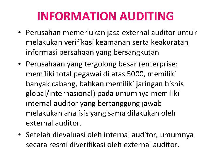 INFORMATION AUDITING • Perusahan memerlukan jasa external auditor untuk melakukan verifikasi keamanan serta keakuratan