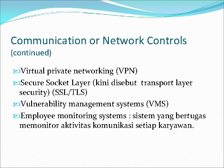 Communication or Network Controls (continued) Virtual private networking (VPN) Secure Socket Layer (kini disebut