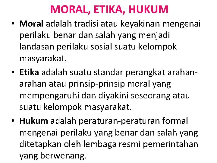 MORAL, ETIKA, HUKUM • Moral adalah tradisi atau keyakinan mengenai perilaku benar dan salah