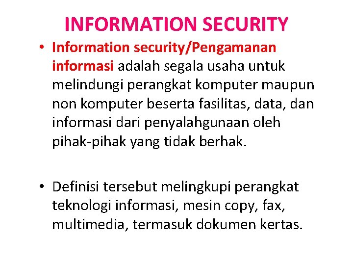 INFORMATION SECURITY • Information security/Pengamanan informasi adalah segala usaha untuk melindungi perangkat komputer maupun