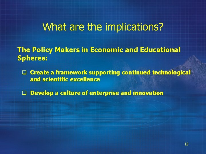 What are the implications? The Policy Makers in Economic and Educational Spheres: q Create