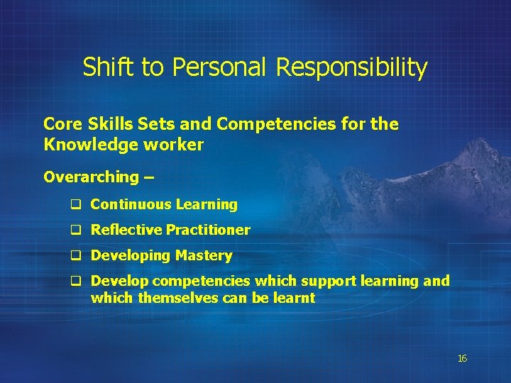 Shift to Personal Responsibility Core Skills Sets and Competencies for the Knowledge worker Overarching