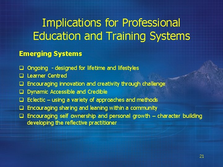 Implications for Professional Education and Training Systems Emerging Systems q q q q Ongoing