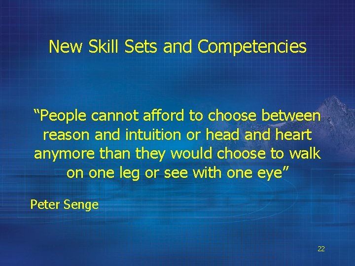 New Skill Sets and Competencies “People cannot afford to choose between reason and intuition