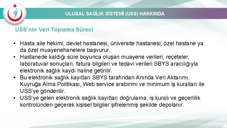 ULUSAL SAĞLIK SİSTEMİ (USS) HAKKINDA USS’nin Veri Toplama Süreci • Hasta aile hekimi, devlet