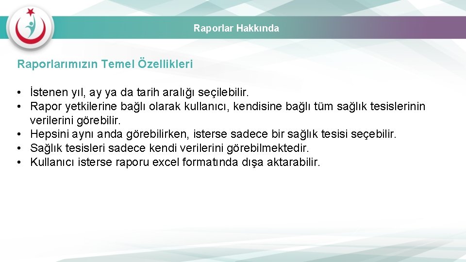 Raporlar Hakkında Raporlarımızın Temel Özellikleri • İstenen yıl, ay ya da tarih aralığı seçilebilir.