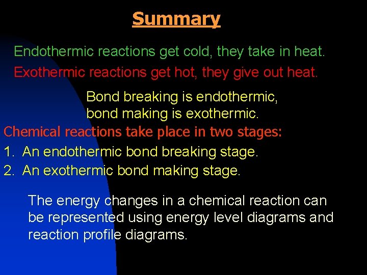 Summary Endothermic reactions get cold, they take in heat. Exothermic reactions get hot, they